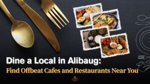 Read more about the article Dine a Local in Alibaug: Find Offbeat Cafes and Restaurants Near You