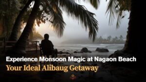 Read more about the article Experience Monsoon Magic at Nagaon Beach – Your Ideal Alibaug Getaway